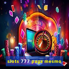 slots 777 paga mesmo